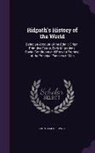 John Clark Ridpath - Ridpath's History of the World: Being an Account of the Ethnic Origin, Primitive Estate, Early Migrations, Social Conditions and Present Promise of th