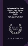 West Chester State Normal School - Catalogue of the West Chester State Normal School of the First District: Consisting of the Counties of Bucks, Chester, Delaware and Montgomery