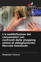 Dhapinder Cheema - L'e-soddisfazione dei consumatori nei confronti dello shopping online di abbigliamento: Mercato femminile
