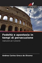 Andrea Carina Greco de Álvarez - Fedeltà e apostasia in tempi di persecuzione