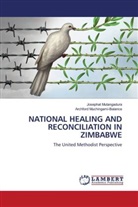 Archford Muchingami-Balance, Josephat Mutangadura - NATIONAL HEALING AND RECONCILIATION IN ZIMBABWE