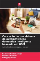 Deepika Kumari, Santosh Kumar Singh, Liangjing Yang - Conceção de um sistema de automatização doméstica inteligente baseado em GSM