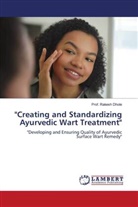 Prof. Rakesh Dhole, Rakesh Dhole - "Creating and Standardizing Ayurvedic Wart Treatment"