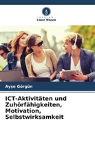 Ay¿e Görgün, Ayse Görgün - ICT-Aktivitäten und Zuhörfähigkeiten, Motivation, Selbstwirksamkeit