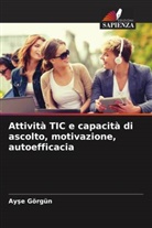 Ay¿e Görgün, Ayse Görgün - Attività TIC e capacità di ascolto, motivazione, autoefficacia