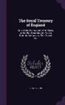 John Stevens - The Royal Treasury of England: Or, an Historical Account of All Taxes, Under What Denomination Soever, from the Conquest to This Present Year