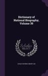 Sidney Lee, Leslie Stephen - Dictionary of National Biography, Volume 39
