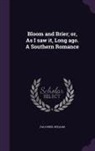 William Falconer - Bloom and Brier; Or, as I Saw It, Long Ago. a Southern Romance