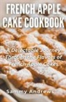 Sammy Andrews - French Apple Cake Cookbook