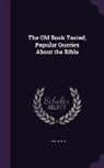 John White - The Old Book Tested, Popular Queries about the Bible