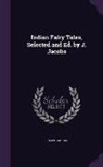 Joseph Jacobs - Indian Fairy Tales, Selected and Ed. by J. Jacobs