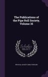 Pipe Roll Society (Great Britain) - The Publications of the Pipe Roll Society, Volume 16