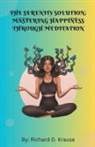 Richard D. Krause - The Serenity Solution