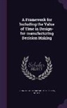 Karl T. Ulrich, Sloan School of Management - A Framework for Including the Value of Time in Design-For-Manufacturing Decision Making
