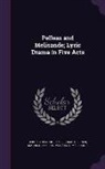 Claude Debussy, Maurice Maeterlinck - Pelleas and Melisande; Lyric Drama in Five Acts