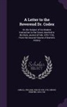 William Arnall, Edmund Gibson - A Letter to the Reverend Dr. Codex: On the Subject of His Modest Instruction to the Crown, Inserted in the Daily Journal of Feb. 27th 1733, from the