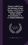 Samuel Robinson, Sadi Sadi - Flowers Culled from the Gulistan, or Rose Garden, and from the Bostan, or Pleasure Garden of Sadi. [Translated by S. R., i.e. Samuel Robinson]