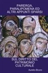 Aurelio Bruno - Parerga, Paralipomena Ed Altri Appunti Sparsi Sul Diritto del Patrimonio Culturale
