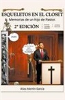 Alias Martín Garcia - Esqueletos en el Closet - Memorias de un hijo de Pastor - 2da Edición