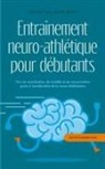 Sebastian Borchert - Entraînement neuro-athlétique pour débutants Plus de coordination, de mobilité et de concentration grâce à l'amélioration de la neuro-athlétisation - plan de 10 semaines inclus