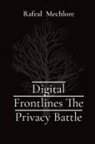 Rafeal Mechlore - Digital Frontlines The Privacy Battle
