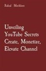Rafeal Mechlore - Unveiling YouTube Secrets Create, Monetize, Elevate Channel
