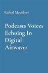 Rafeal Mechlore - Podcasts Voices Echoing In Digital Airwaves