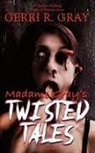 Gerri R Gray - Madame Gray's Twisted Tales