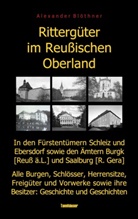 Alexander Blöthner - Rittergüter im Reußischen Oberland in den ehemaligen Fürstentümern Reuß-Ebersdorf und Reuß-Schleiz sowie den Ämtern Burgk (Reuß ä.L.) und Saalburg (Reuß-Gera)