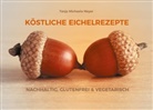 Tanja Michaela Meyer - KÖSTLICHE EICHELREZEPTE