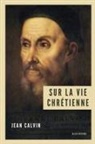 Jean Calvin - Sur la vie chrétienne