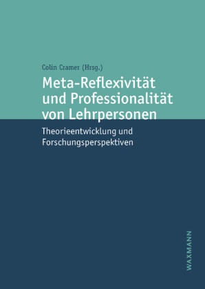 Colin Cramer - Meta-Reflexivität und Professionalität von Lehrpersonen Theorieentwicklung und Forschungsperspektiven