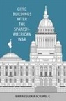 Maria Eugenia Achurra G, Maria Eugenia Achurra G. - Civic Buildings After the Spanish-American War