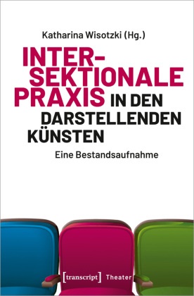 haikultur e. V.,  haikultur e.V., Katharina Wisotzki - Intersektionale Praxis in den Darstellenden Künsten - Eine Bestandsaufnahme