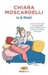 Chiara Moscardelli, Elena Triolo - Io e Rhett. Storia del mio gatto e di tutto quello che ho imparato da lui sulla vita, la felicità e gli uomini