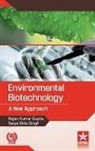 Rajan Kumar Gupta, Satya Shila Singh - Environmental Biotechnology: A New Approach