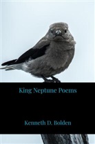 Kenneth D. Bolden, Kenneth D. Bolden - King Neptune Poems