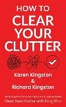 Karen Kingston, Richard Kingston - How to Clear Your Clutter