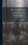 Guillaume De Tyr - Histoire Des Croisades, Volume 1