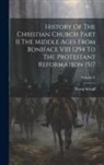David Schaff - History Of The Christian Church Part II The Middle Ages From Boniface VIII 1294 To The Protestant Reformation 1517; Volume V
