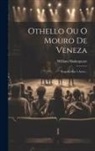 William Shakespeare - Othello Ou O Mouro De Veneza: Tragedia Em 5 Actos