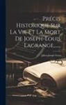 Julien Joseph Virey - Précis Historique Sur La Vie Et La Mort De Joseph-louis Lagrange