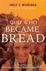 Emily T Wierenga, Emily T. Wierenga - God Who Became Bread