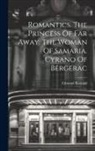 Edmond Rostand - Romantics. The Princess Of Far Away. The Woman Of Samaria. Cyrano Of Bergerac
