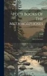 Ovid - Four Books Of The Metamorphoses ...: With A Dictionary