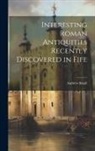 Andrew Small - Interesting Roman Antiquities Recently Discovered in Fife