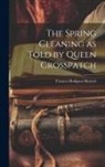 Frances Hodgson Burnett - The Spring Cleaning as Told by Queen Crosspatch