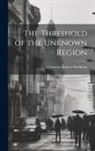 Clements Robert Markham - The Threshold of the Unknown Region