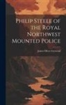 James Oliver Curwood - Philip Steele of the Royal Northwest Mounted Police