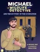 Michael Birt, Emilie Pitre - Michael the Wildlife Detective and the Mystery in the Gymnasium